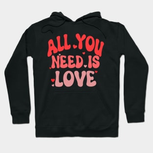 all you need is love valentine Hoodie